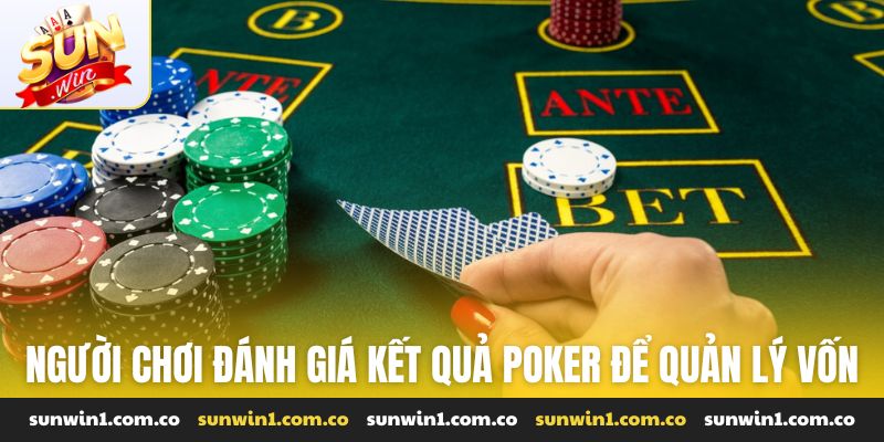 Người chơi đánh giá kết quả poker liên tục để quản lý vốn