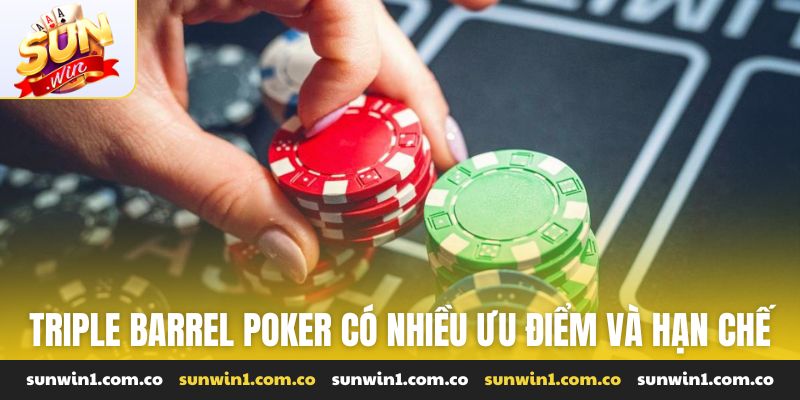 Triple barrel poker có nhiều ưu điểm và hạn chế riêng biệt