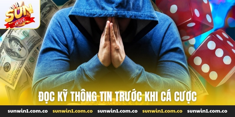 Đọc kỹ thông tin trước khi cá cược