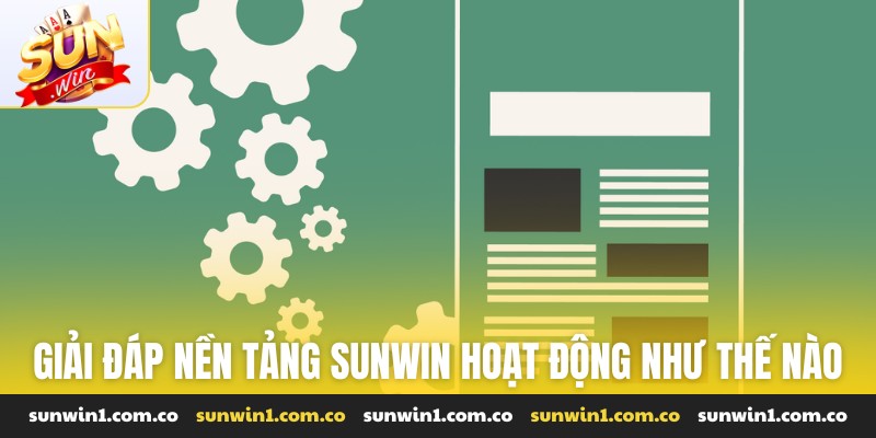 Giải đáp nền tảng Sunwin hoạt động như thế nào