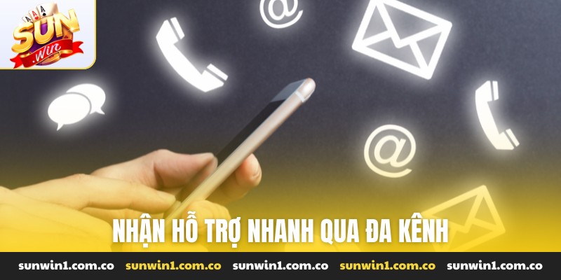 Nhận hỗ trợ nhanh qua đa kênh