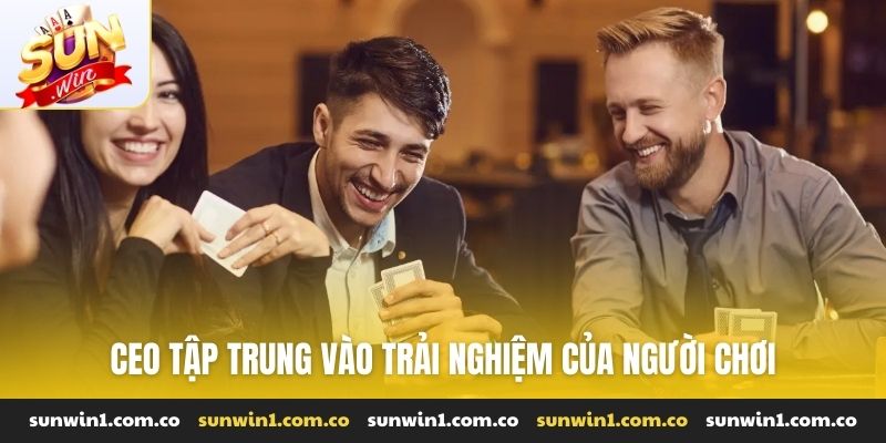 CEO tập trung vào trải nghiệm của người chơi